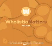 Feature Image: Part II Trailer: The Wholistic Approach to Pet Care Podcast